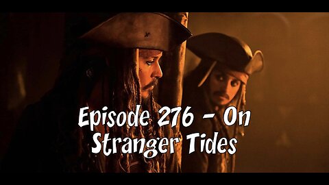 Episode 276 – On Stranger Tides