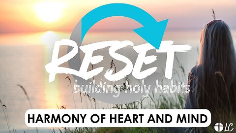 RESET: Building Holy Habits - Harmony of Heart and Mind (26.01.18)