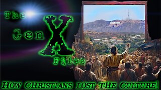The Gen-X Files! Episode 13: How Christians Lost The Culture!