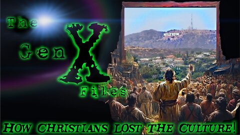 The Gen-X Files! Episode 13: How Christians Lost The Culture!