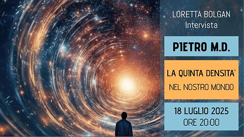 Dott. Pietro M.D. - La Quinta Densità nel nostro mondo - intervista L. Bolgan