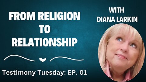 From Religion To Relationship | Diana Larkin Testimony Tuesday Ep. 01
