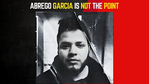 Abrego Garcia is NOT the Point