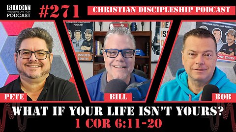 What If Your Life Isn’t Yours? 1 Cor 6:11-20 | RIOT Podcast Ep 271 | Christian Discipleship Podcast
