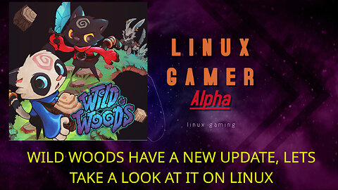 WILD WOODS HAVE A NEW UPDATE, LETS TAKE A LOOK AT IT ON LINUX