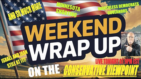 IT'S THE WEEKEND WRAP LIVE TONIGHT @ 9PM HERE ON THE CONSERVATIVE VIEWPOINT!!