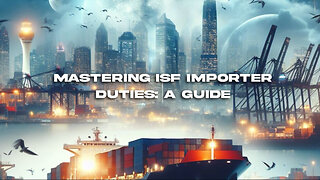 Title: Mastering the Art of ISF Filing: Responsibilities and Benefits Explained