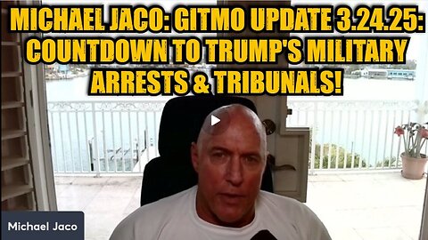 Michael Jaco- GITMO Update 3.24.25 - Countdown to Trump's Military Arrests & Tribunals!