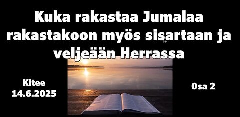 Kuka rakastaa Jumalaa rakastakoon myös sisartaan ja veljeään Herrassa osa 2