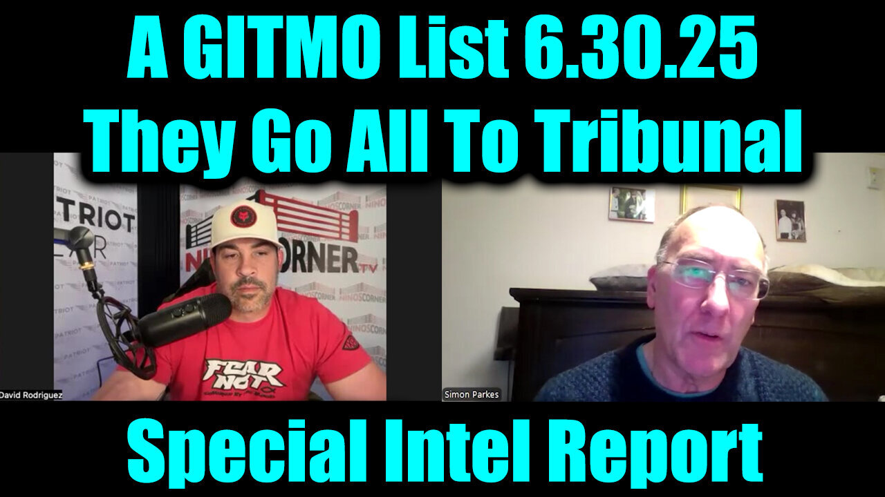 David Nino Rodriguez & Simon Parkes 6.30.25: A GITMO List - They Go All To Tribunal