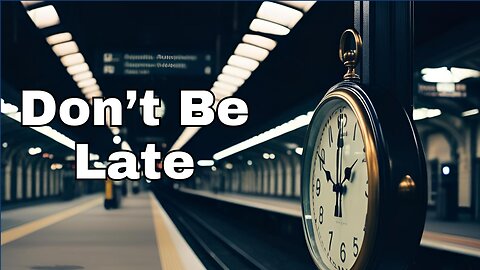 Don't be late