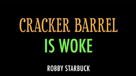 CRACKER BARREL IS WOKE - ROBBY STARBUCK