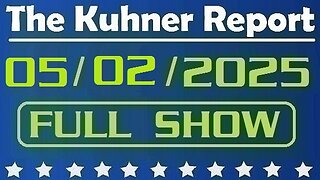 The Kuhner Report - May 02 2025 FULL SHOW