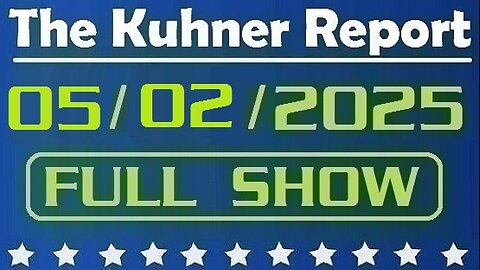 The Kuhner Report - May 02 2025 FULL SHOW