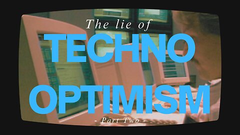 The Lie of Techno Optimism, Part Two