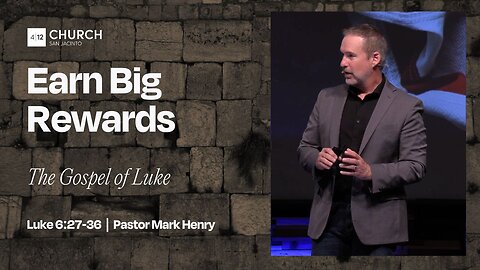 4/6/2025 "Earn Big Rewards" (Luke 6:27–36, #19)