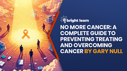 BrightLearn - No More Cancer: A Complete Guide to Preventing, Treating, and Overcoming Cancer by Gary Null