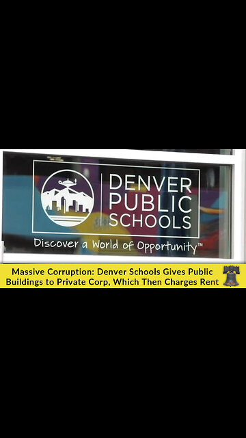 Massive Corruption: Denver Schools Gives Public Buildings to Private Corp, Which Then Charges Rent