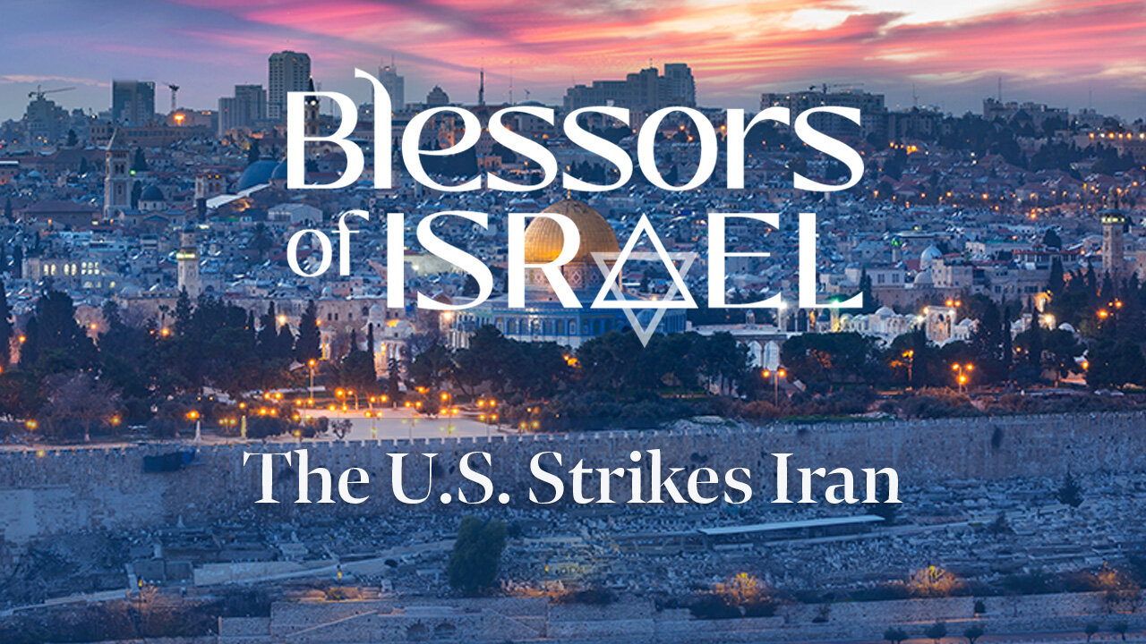 Blessors of Israel Podcast Episode 89: The U.S. Strikes Iran