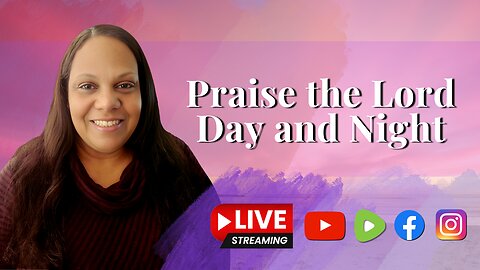 Praise the Lord, Day and Night