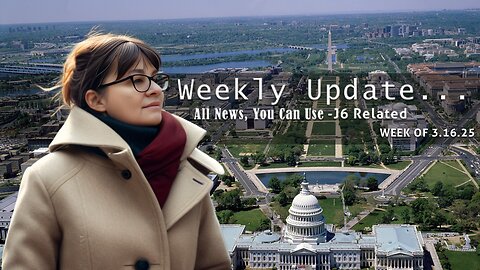 WEEKLY UPDATE - J6 NEWS YOU CAN USE WEEK OF 3.16.25