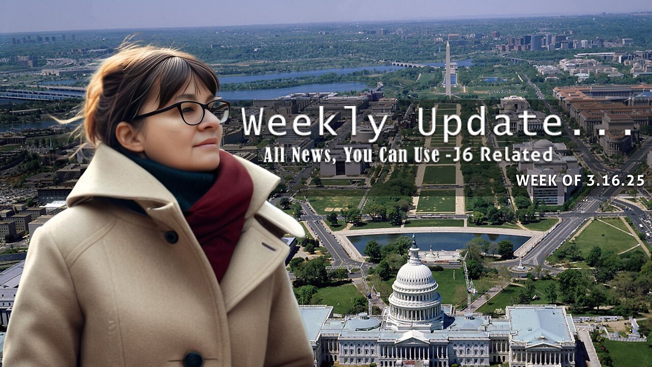 WEEKLY UPDATE - J6 NEWS YOU CAN USE WEEK OF 3.16.25