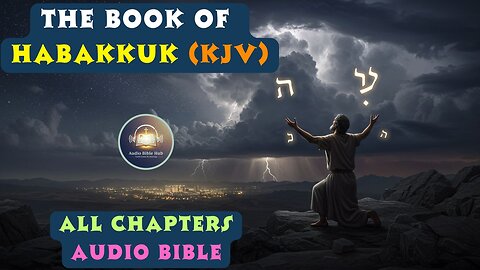 The Book of Habakkuk (KJV) - Full Audio Bible | From Questions to Faith in God’s Justice