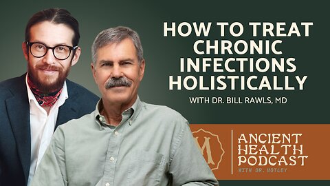 395: Microbes Feed on Our Cells: How to Treat Chronic Infections Holistically | Dr. Bill Rawls, MD