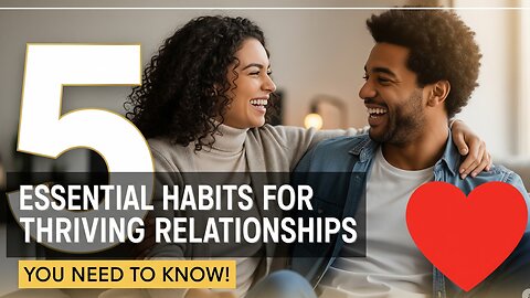 5 Essential Habits for Thriving Relationships You Need to Know!