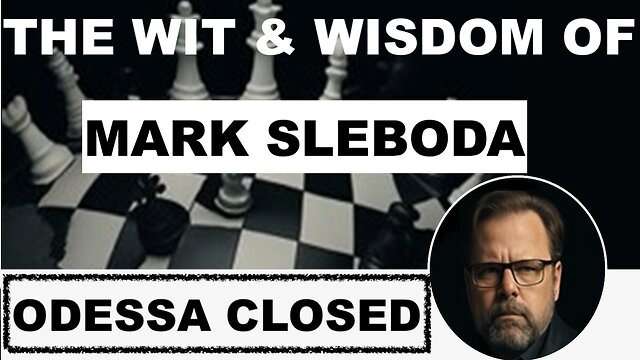 THE WIT & WISDOM OF MARK SLEBODA - ODESSA CLOSED - DRONE WARS & WILD BERRIES