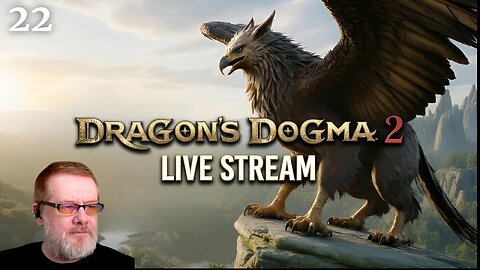 LOYAL PAWNS SMART MONSTERS! - THE DRAGON'S DOGMA 2 EXPERIENCE - PART TWENTY TWO