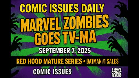 Comic Issues Daily 9/7/25 | Marvel Zombies Goes TV-MA! Red Hood Mature Series & Batman #1 Sales