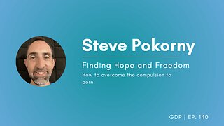 Saying No to the Lesser You: Finding Freedom from Porn - Steve Pokorny | Ep. 140