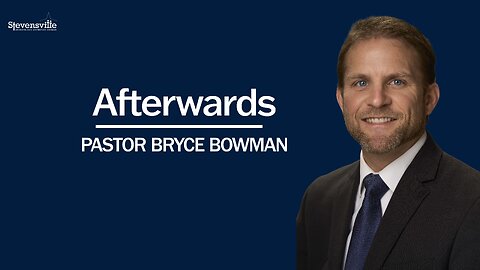 Afterwards | Pastor Bryce Bowman
