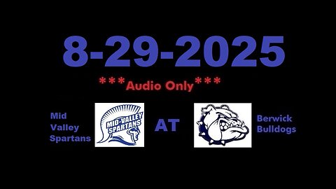 8-29-2025 - ***AUDIO ONLY*** - Mid Valley Spartans At Berwick Bulldogs