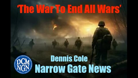 'The War To End All Wars' - Dennis Cole Narrow Gate News