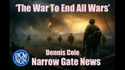 'The War To End All Wars' - Dennis Cole Narrow Gate News