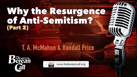 Why the Resurgence of Anti-Semitism? with Randall Price (Part 2)