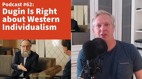 Dugin Is Right about Western Individualism [podcast #62]