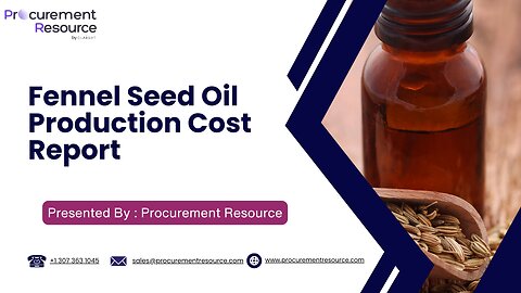 Fennel Seed Oil Production Cost Analysis Report