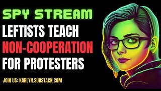 SPY STREAM: Leftists Teach Non-Cooperation Tactics for Protesters