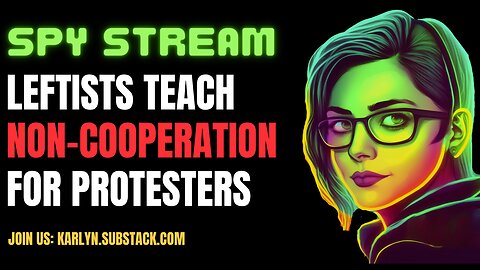 SPY STREAM: Leftists Teach Non-Cooperation Tactics for Protesters