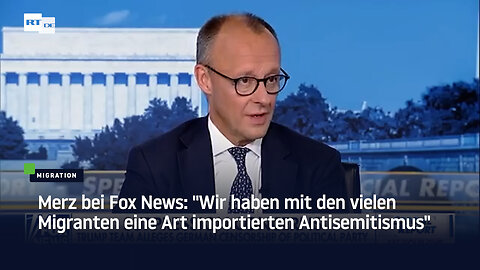 Merz bei Fox News: "Wir haben mit den vielen Migranten eine Art importierten Antisemitismus"