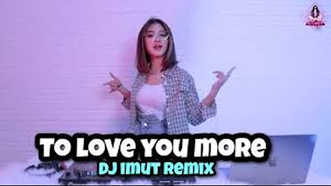 DJ TO LOVE YOU MORE (DJ IMUT REMIX)