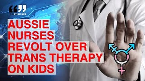 Nurses OUTRAGED at Slow Government Reform on Child Gender Treatments
