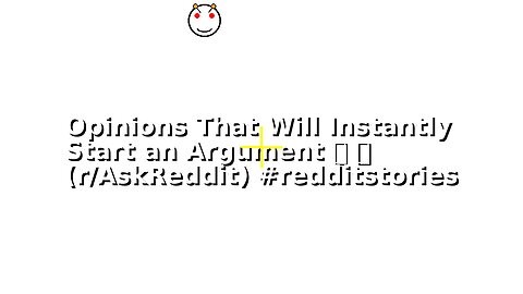 Opinions That Will Instantly Start an Argument 💀 💀 (r/AskReddit) #redditstories