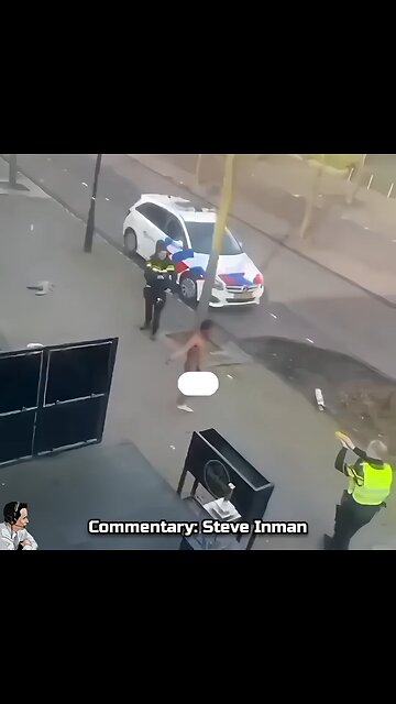 Holland: A naked man running through the streets ends up getting his egg roll tased.