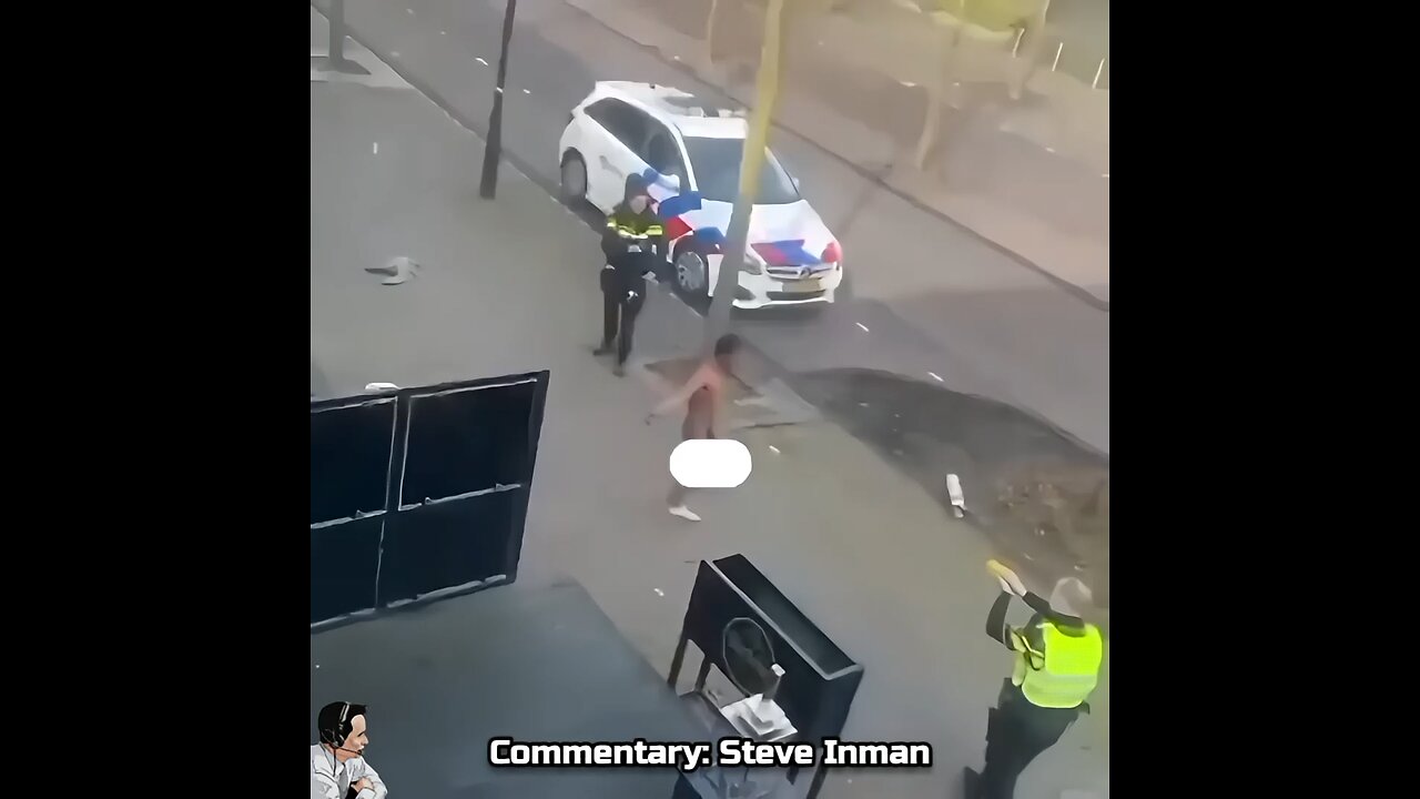 Holland: A naked man running through the streets ends up getting his egg roll tased.