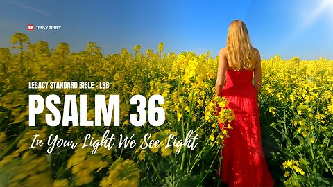 Psalms 36 - In Your Light We See Light (Legacy Standard Bible - LSB)