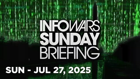 INFOWARS SUNDAY BRIEFING • NICK SORTOR [FULL] Sunday 7/27/25 • News, Reports & Analysis